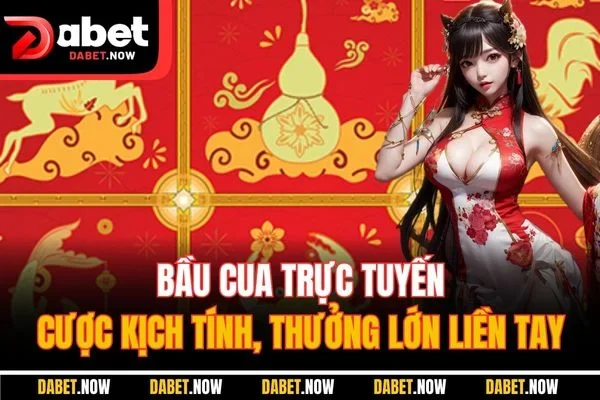 Bầu Cua Trực Tuyến - Cược Kịch Tính, Thưởng Lớn Liền Tay