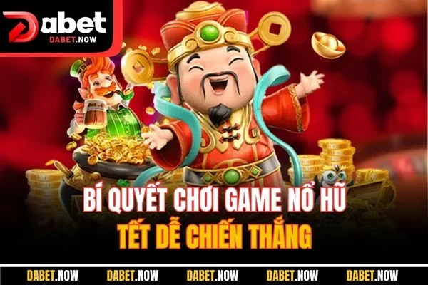 Bí quyết chơi game nổ hũ Tết dễ chiến thắng