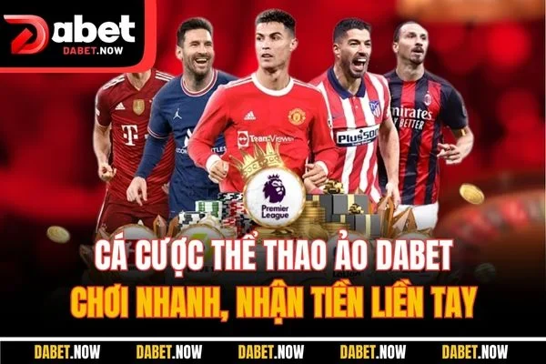 Cá cược thể thaCá Cược Thể Thao Ảo DABET - Chơi Nhanh, Nhận Tiền Liền Tay o ảo tại nhà cái DABET đem đến sân chơi sôi động, tỉ lệ thắng cực cao. Trải nghiệm cá độ nhanh chóng, rút thưởng tức thì ngay sau mỗi trận đấu!