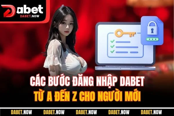 Các bước đăng nhập DABET từ A đến Z cho người mới