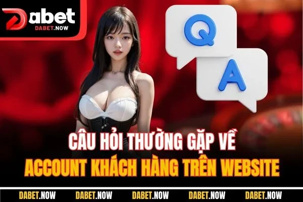 Câu hỏi thường gặp về account khách hàng trên website