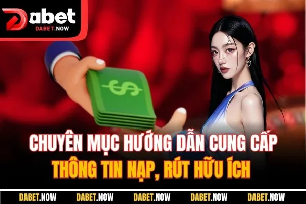 Chuyên mục hướng dẫn cung cấp thông tin nạp, rút hữu ích
