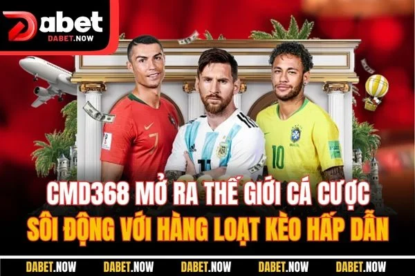 CMD368 mở ra thế giới cá cược sôi động với hàng loạt kèo hấp dẫn