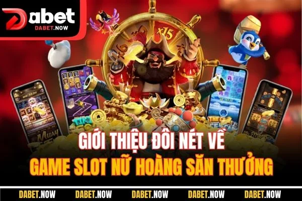 Giới thiệu đôi nét về game slot nữ hoàng săn thưởng