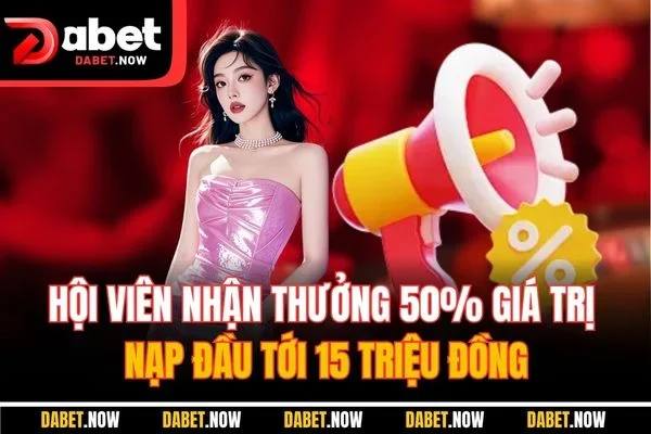 Hội viên nhận thưởng 50% giá trị nạp đầu tới 15 triệu đồng