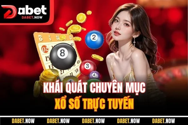 Khái quát chuyên mục xổ số trực tuyến