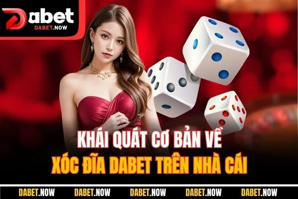 Khái quát cơ bản về xóc đĩa DABET trên nhà cái