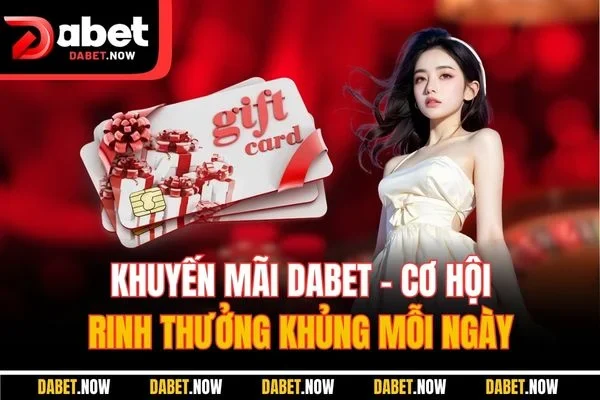Khuyến Mãi DABET – Cơ Hội Rinh Thưởng Khủng Mỗi Ngày