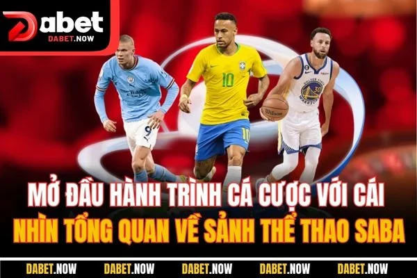 Mở đầu hành trình cá cược với cái nhìn tổng quan về sảnh thể thao Saba