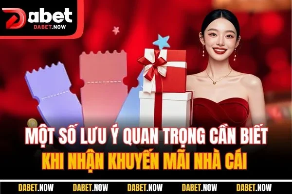 Một số lưu ý quan trọng cần biết khi nhận khuyến mãi nhà cái