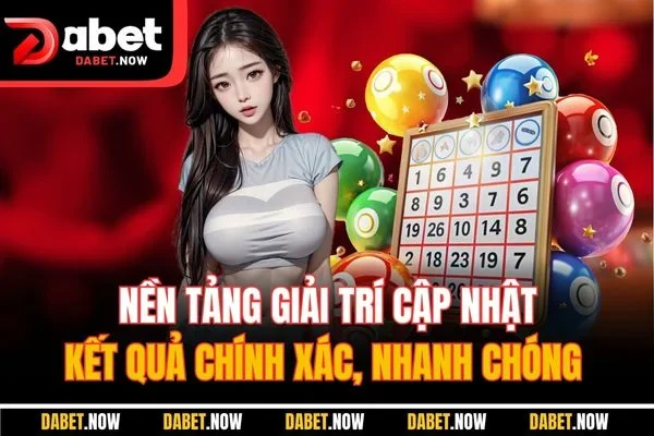 Nền tảng giải trí cập nhật kết quả chính xác, nhanh chóng