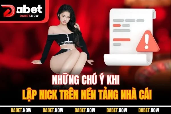 Những chú ý khi lập nick trên nền tảng nhà cái