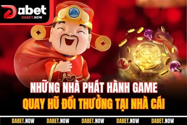 Những nhà phát hành game quay hũ đổi thưởng tại nhà cái