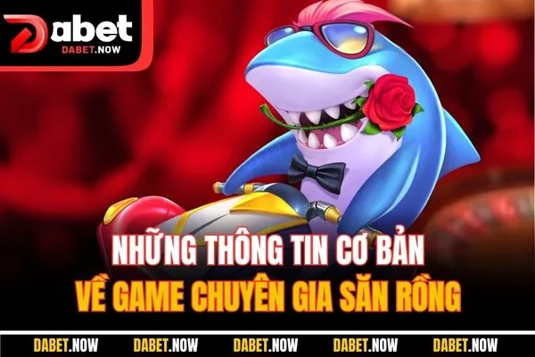 Những thông tin cơ bản về game Chuyên Gia Săn Rồng