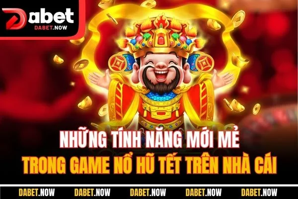 Những tính năng mới mẻ trong game nổ hũ Tết trên nhà cái