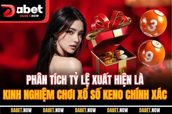 Phân tích tỷ lệ xuất hiện là kinh nghiệm chơi xổ số Keno chính xác