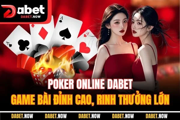 Poker Online DABET - Game Bài Đỉnh Cao, Rinh Thưởng Lớn