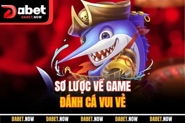 Sơ lược về game đánh cá vui vẻ