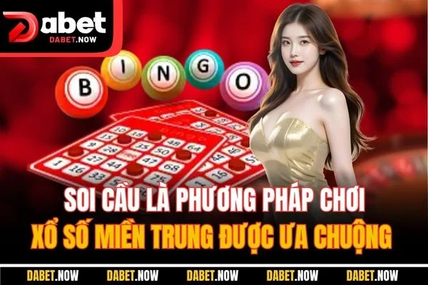 Soi cầu là phương pháp chơi xổ số miền Trung được ưa chuộng