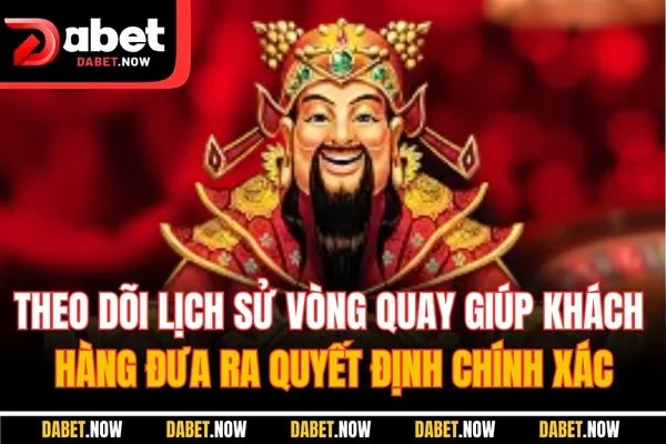 Theo dõi lịch sử vòng quay giúp khách hàng đưa ra quyết định chính xác