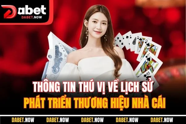 Thông tin thú vị về lịch sử phát triển thương hiệu nhà cái