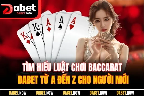 Tìm hiểu luật chơi baccarat DABET từ A đến Z cho người mới