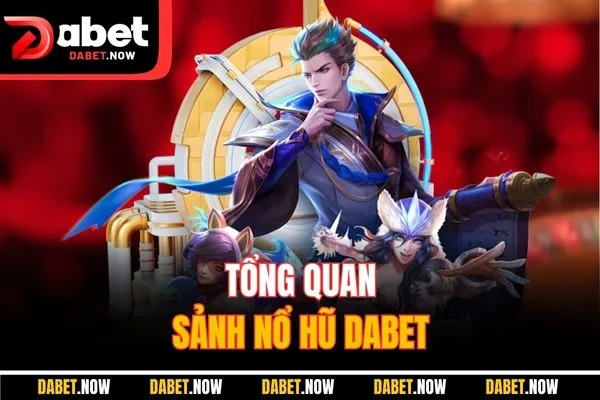 Tổng quan sảnh nổ hũ DABET