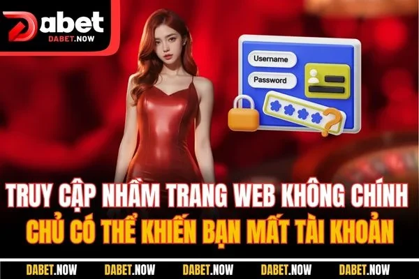 Truy cập nhầm trang web không chính chủ có thể khiến bạn mất tài khoản