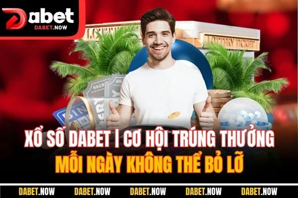 Xổ Số DABET | Cơ Hội Trúng Thưởng Mỗi Ngày Không Thể Bỏ Lỡ