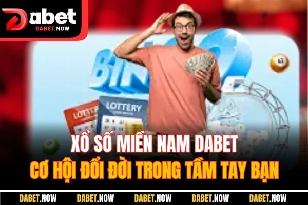 Xổ Số Miền Nam DABET - Cơ Hội Đổi Đời Trong Tầm Tay Bạn