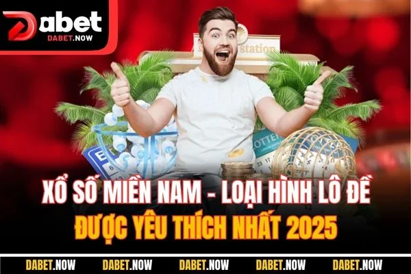 Xổ số miền Nam - Loại hình lô đề được yêu thích nhất 2025